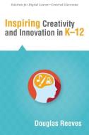 Inspiring Creativity and Innovation in Kacentsa -A 12 di Douglas Reeves edito da SOLUTION TREE