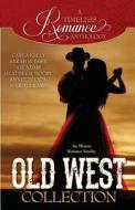 A Timeless Romance Anthology: Old West Collection di Carla Kelly, Sarah M. Eden, Liz Adair edito da Mirror Press