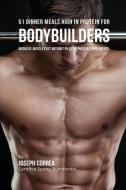 51 Bodybuilder Dinner Meals High In Protein di Joseph Correa edito da Finibi Inc