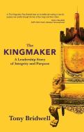 The Kingmaker: A Leadership Story of Integrity and Purpose di Tony Bridwell edito da ELEVATE