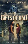 The Gifts of Kali: Greystone-in-Training Book Two di Lou Paduano edito da LIGHTNING SOURCE INC