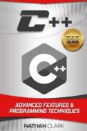 C++: ADVANCED FEATURES AND PROGRAMMING T di NATHAN CLARK edito da LIGHTNING SOURCE UK LTD