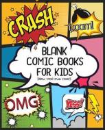 Blank Comic Book for Kids: Create Your Own Comics Book, Comic Panel, for Drawing Your Own Comics, Idea and Design Sketchbook, for Artists of All di Blank Comic Book, Blank Comic Book for Kids edito da Createspace Independent Publishing Platform