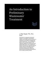 An Introduction to Preliminary Wastewater Treatment di J. Paul Guyer edito da LIGHTNING SOURCE INC