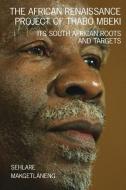The African Renaissance Project Of Thabo Mbeki di Makgetlaneng Sehlare Makgetlaneng edito da African Books Collective