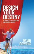 Design Your Destiny: 11 Essential Steps to Building and Selling a Company di David Gowans edito da LIGHTNING SOURCE INC