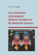 Les aventures co(s)miques d'Annie Lumière et de Saturnin Laneau di Luc A. Granger edito da Books on Demand