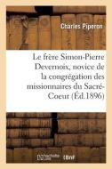 Le Frere Simon-Pierre Devernoix, Novice De La Congregation Des Missionnaires Du Sacre-Coeur di PIPERON-C edito da Hachette Livre - BNF
