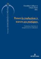 Penser La Traduction A Travers Ses Pratiques edito da Peter Lang AG, Internationaler Verlag Der Wissenschaften