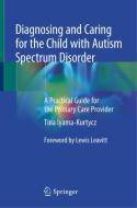 Diagnosing And Caring For The Child With Autism Spectrum Disorder di Tina Iyama-Kurtycz edito da Springer Nature Switzerland Ag