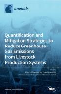 Quantification and Mitigation Strategies to Reduce Greenhouse Gas Emissions from Livestock Production Systems di MIZECK CHAGUNDA edito da MDPI AG