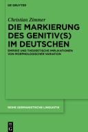 Die Markierung des Genitiv(s) im Deutschen di Christian Zimmer edito da de Gruyter Mouton