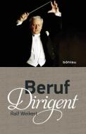 Beruf Dirigent di Ralf Weikert edito da Boehlau Verlag
