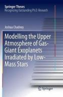 Modelling the Upper Atmosphere of Gas-Giant Exoplanets Irradiated by Low-Mass Stars di Joshua Chadney edito da Springer International Publishing