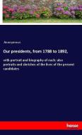 Our presidents, from 1788 to 1892, di Anonymous edito da hansebooks