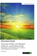 Zwischen Hoffen und Bangen, Aufbruch und Enttäuschung di Alfons Maria Schmidt edito da GRIN Verlag