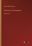 Tales from Two Hemispheres di Hjalmar Hjorth Boyesen edito da Outlook Verlag