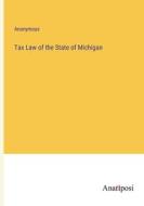 Tax Law of the State of Michigan di Anonymous edito da Anatiposi Verlag