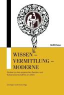 Wissen - Vermittlung - Moderne edito da Böhlau-Verlag GmbH