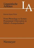 From Phonology to Syntax: Pronominal Cliticization in Otfrid's Evangelienbuch di Katerina Wicka Somers edito da Gruyter, Walter de GmbH