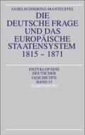 Die Deutsche Frage Und Das Europaische Staatensystem 1815-1871 di Anselm Doering-Manteuffel edito da Walter de Gruyter