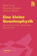 Eine kleine Quantenphysik di Viktor Hund, Massimo Malvetti, Hartmut Pilkuhn edito da Springer Berlin Heidelberg