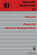 Planen für autonome Montageroboter di Paul Levi edito da Springer Berlin Heidelberg