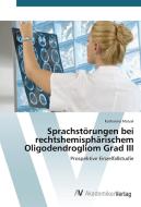 Sprachstörungen bei rechtshemisphärischem Oligodendrogliom Grad III di Katharina Matzel edito da AV Akademikerverlag