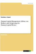 Human-Capital-Management: Abbau von Risiken und Steigerung des Human-Capital-Wertes di Christian J. Hassel edito da GRIN Publishing