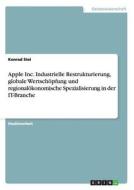 Apple Inc. Industrielle Restrukturierung, globale Wertschöpfung und regionalökonomische Spezialisierung in der IT-Branch di Konrad Steinwachs edito da GRIN Verlag