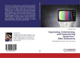 Expressing, Entertaining, and Empowering Queerness:   Ellen DeGeneres di Ming-Hao Hsieh edito da LAP Lambert Academic Publishing