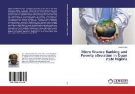 Micro finance Banking and Poverty alleviation in Ogun state Nigeria di Adeyinka Ilori edito da LAP Lambert Academic Publishing