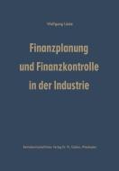 Finanzplanung und Finanzkontrolle in der Industrie di Wolfgang Lücke edito da Gabler Verlag