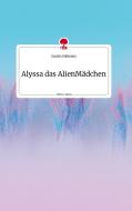 Alyssa das AlienMädchen. Life is a Story - story.one di Claudia Fallmann edito da story.one publishing