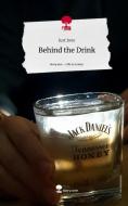 Behind the Drink. Life is a Story - story.one di Just Jone edito da story.one publishing