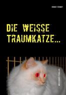 Die weiße Traumkatze... di Roman Schmidt edito da Books on Demand
