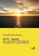 Berlin - Bagdad di Rudolf Emil Martin edito da Vero Verlag