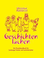 Geschichten Lachen di Christian Hablützel edito da Books on Demand