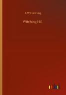 Witching Hill di E. W Hornung edito da Outlook Verlag