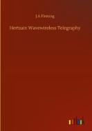 Hertzain Wavewireless Telegraphy di J. A Fleming edito da Outlook Verlag