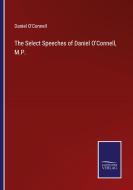 The Select Speeches of Daniel O'Connell, M.P. di Daniel O'Connell edito da Salzwasser-Verlag