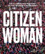 Citizen Woman: An Illustrated History Of The Women's Movement edito da Prestel