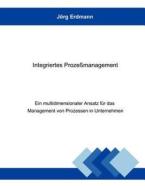 Integriertes Prozeßmanagement di Jörg Erdmann edito da Books on Demand