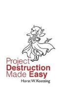 Project Destruction Made Easy di Horst W. Kötting edito da Books on Demand
