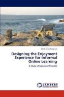 Designing the Enjoyment Experience for Informal Online Learning di Aleck Chao-Hung Lin edito da LAP Lambert Academic Publishing