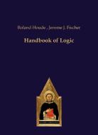 Handbook Of Logic di Roland Houde, Jerome J. Fischer edito da Editiones Scholasticae
