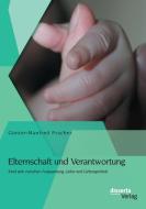 Elternschaft und Verantwortung: Kind sein zwischen Anspannung, Liebe und Geborgenheit di Günter-Manfred Pracher edito da disserta verlag