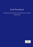 Die hellenistisch-römische Kultur in ihren Beziehungen zu Judentum und Christentum di Paul Wendland edito da Verlag der Wissenschaften