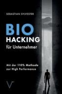 BioHacking Fur Unternehmer di Sylvester Sebastian Sylvester edito da Vermachtnis Verlag