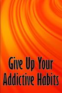 Give Up Your Addictive Habits di Sophie Simpson edito da CRISTIAN SERGIU SAVA